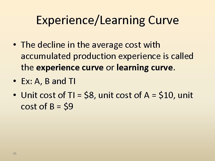 Experience/Learning Curve • The decline in the average cost with accumulated production experience is