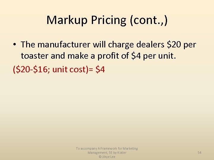 Markup Pricing (cont. , ) • The manufacturer will charge dealers $20 per toaster
