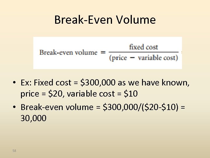 Break-Even Volume • Ex: Fixed cost = $300, 000 as we have known, price