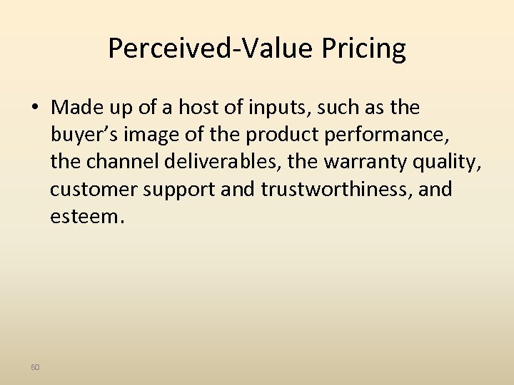 Perceived-Value Pricing • Made up of a host of inputs, such as the buyer’s