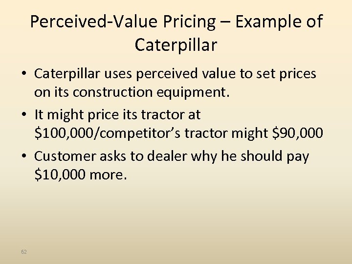 Perceived-Value Pricing – Example of Caterpillar • Caterpillar uses perceived value to set prices