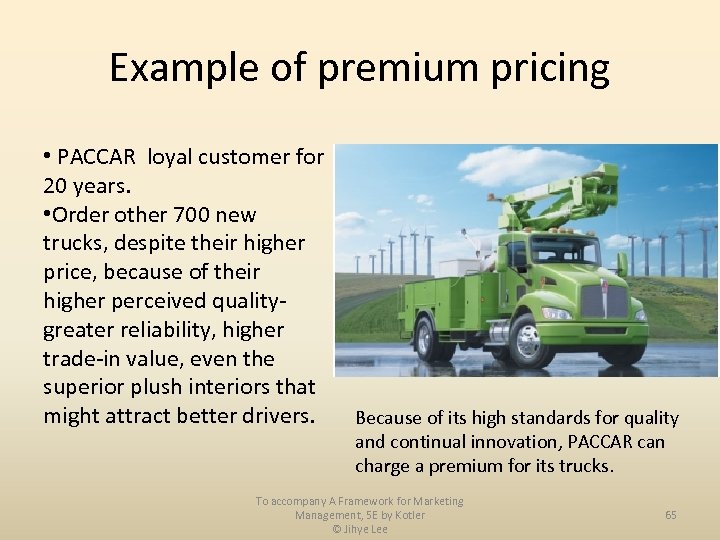 Example of premium pricing • PACCAR loyal customer for 20 years. • Order other
