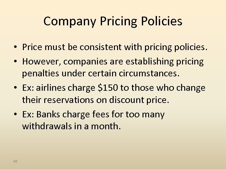 Company Pricing Policies • Price must be consistent with pricing policies. • However, companies