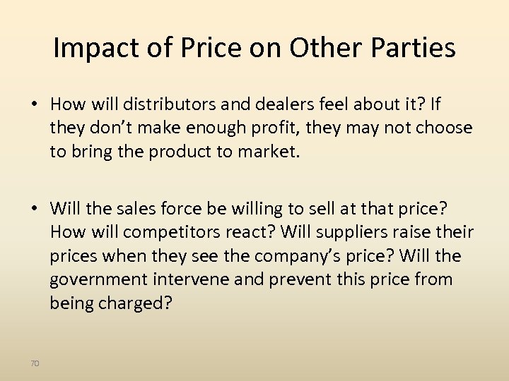 Impact of Price on Other Parties • How will distributors and dealers feel about