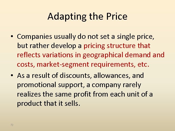 Adapting the Price • Companies usually do not set a single price, but rather