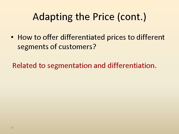 Adapting the Price (cont. ) • How to offer differentiated prices to different segments