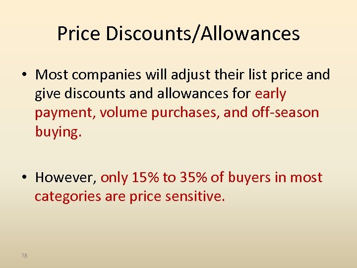 Price Discounts/Allowances • Most companies will adjust their list price and give discounts and