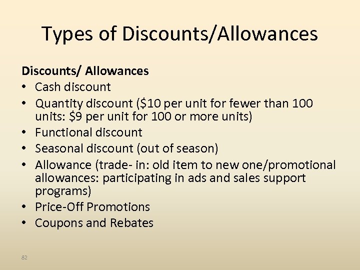 Types of Discounts/Allowances Discounts/ Allowances • Cash discount • Quantity discount ($10 per unit