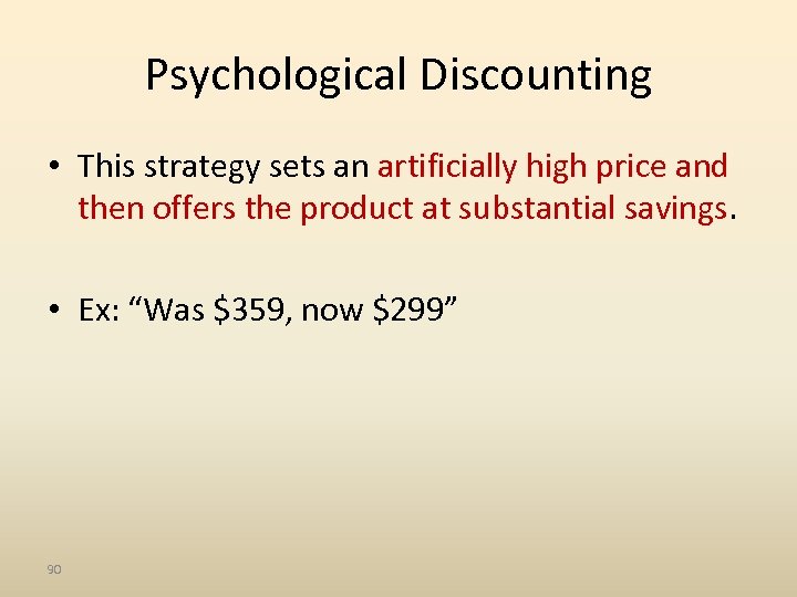 Psychological Discounting • This strategy sets an artificially high price and then offers the