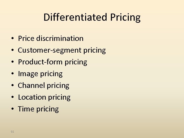 Differentiated Pricing • • 91 Price discrimination Customer-segment pricing Product-form pricing Image pricing Channel