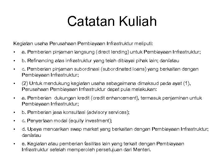 Catatan Kuliah Kegiatan usaha Perusahaan Pembiayaan Infrastruktur meliputi: • a. Pemberian pinjaman langsung (direct