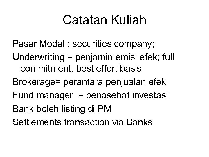 Catatan Kuliah Pasar Modal : securities company; Underwriting = penjamin emisi efek; full commitment,