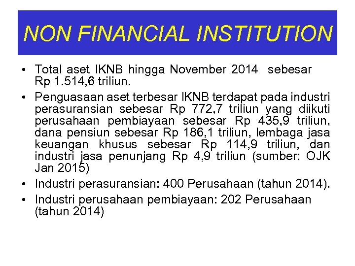 NON FINANCIAL INSTITUTION • Total aset IKNB hingga November 2014 sebesar Rp 1. 514,