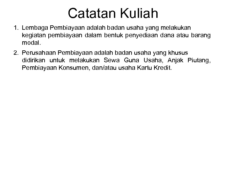Catatan Kuliah 1. Lembaga Pembiayaan adalah badan usaha yang melakukan kegiatan pembiayaan dalam bentuk