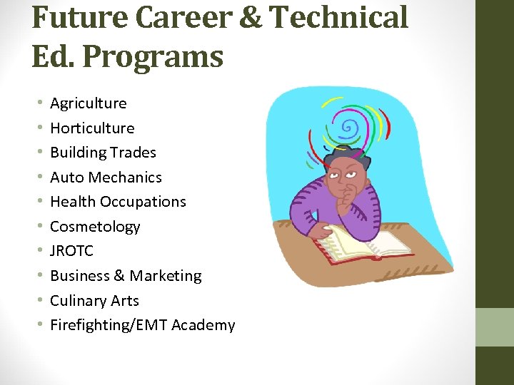 Future Career & Technical Ed. Programs • • • Agriculture Horticulture Building Trades Auto