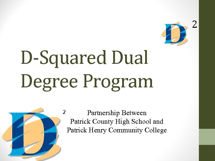 2 D-Squared Dual Degree Program 2 Partnership Between Patrick County High School and Patrick