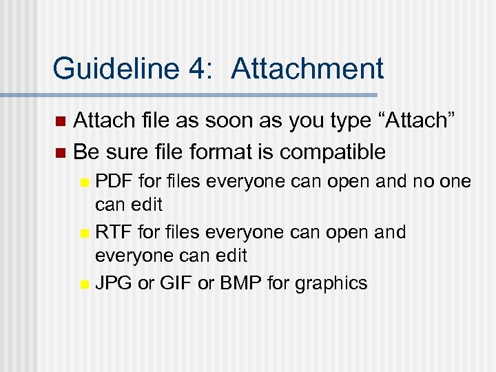 Guideline 4: Attachment Attach file as soon as you type “Attach” n Be sure