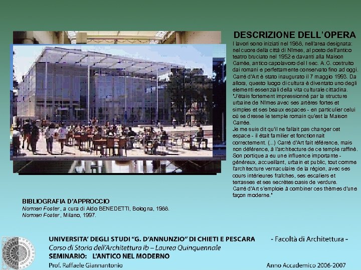 DESCRIZIONE DELL’OPERA BIBLIOGRAFIA D’APPROCCIO Norman Foster , a cura di Aldo BENEDETTI, Bologna, 1988.