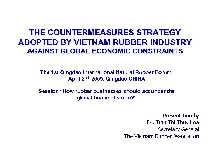 THE COUNTERMEASURES STRATEGY ADOPTED BY VIETNAM RUBBER INDUSTRY AGAINST GLOBAL ECONOMIC CONSTRAINTS The 1