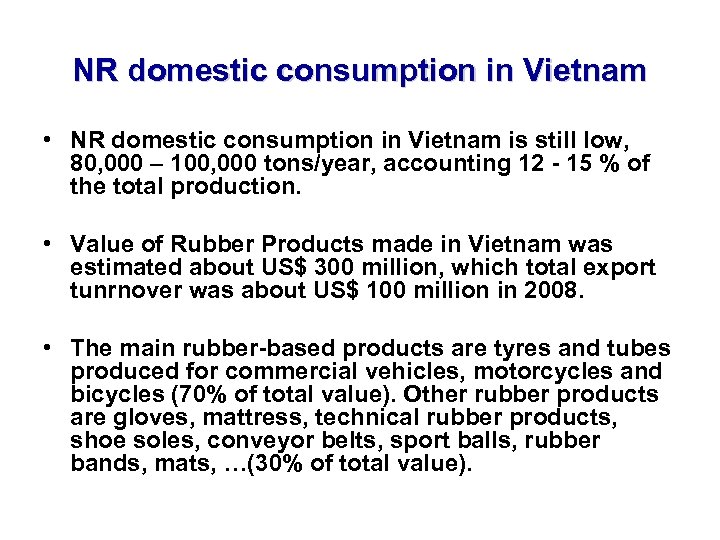 NR domestic consumption in Vietnam • NR domestic consumption in Vietnam is still low,