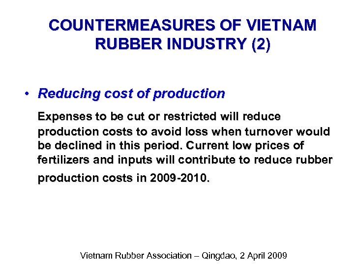 COUNTERMEASURES OF VIETNAM RUBBER INDUSTRY (2) • Reducing cost of production Expenses to be