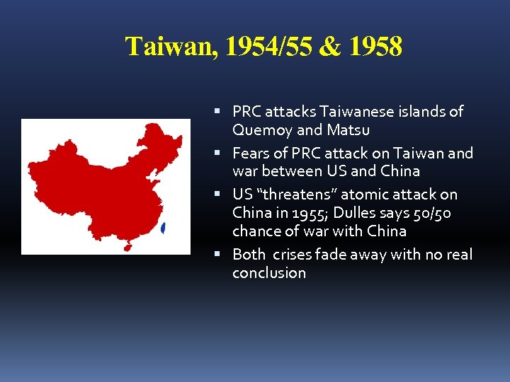 Taiwan, 1954/55 & 1958 PRC attacks Taiwanese islands of Quemoy and Matsu Fears of