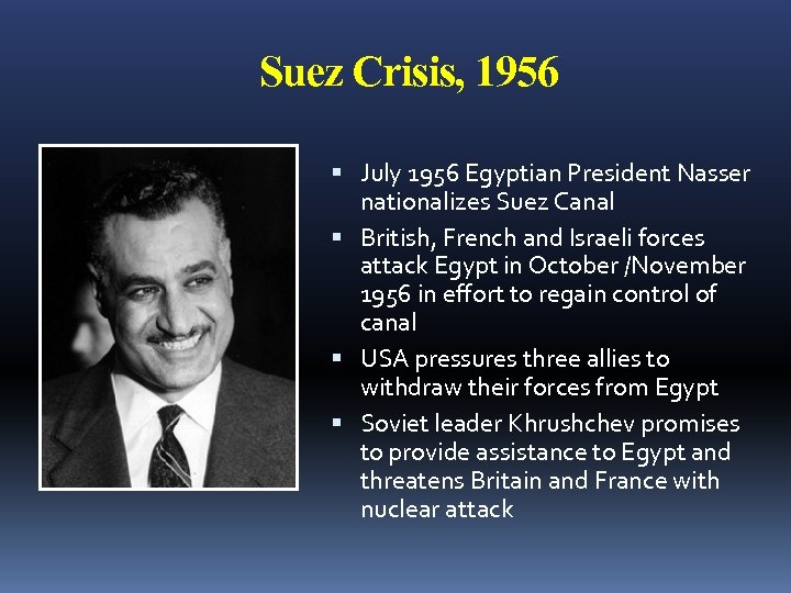 Suez Crisis, 1956 July 1956 Egyptian President Nasser nationalizes Suez Canal British, French and