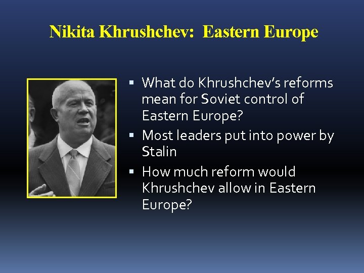 Nikita Khrushchev: Eastern Europe What do Khrushchev’s reforms mean for Soviet control of Eastern