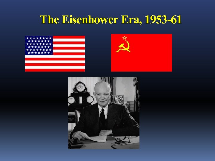 The Eisenhower Era, 1953 -61 