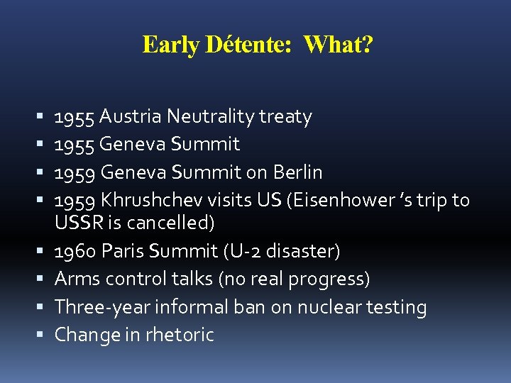Early Détente: What? 1955 Austria Neutrality treaty 1955 Geneva Summit 1959 Geneva Summit on