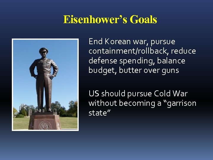 Eisenhower’s Goals End Korean war, pursue containment/rollback, reduce defense spending, balance budget, butter over