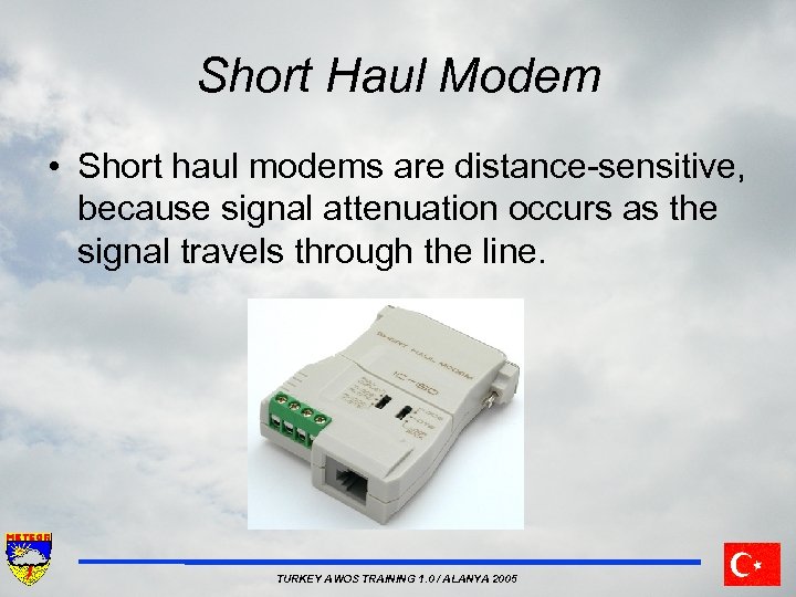 Short Haul Modem • Short haul modems are distance sensitive, because signal attenuation occurs