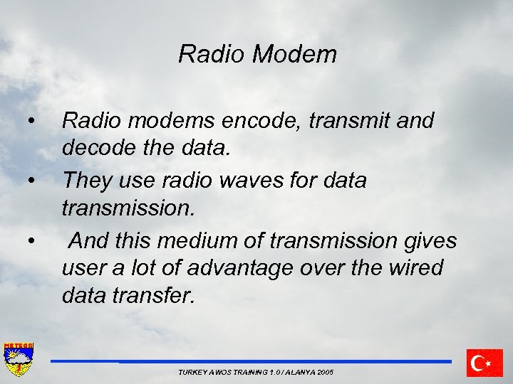 Radio Modem • • • Radio modems encode, transmit and decode the data. They