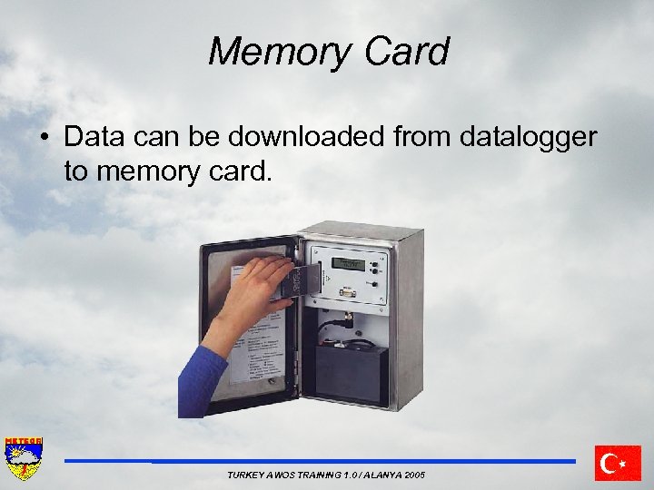 Memory Card • Data can be downloaded from datalogger to memory card. TURKEY AWOS