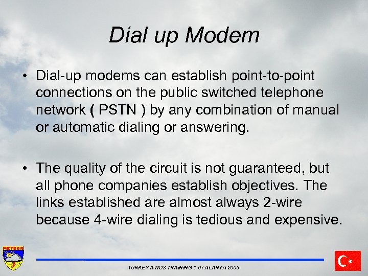 Dial up Modem • Dial up modems can establish point to point connections on