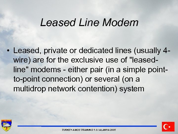 Leased Line Modem • Leased, private or dedicated lines (usually 4 wire) are for