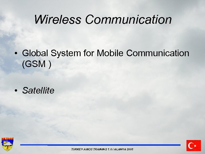 Wireless Communication • Global System for Mobile Communication (GSM ) • Satellite TURKEY AWOS