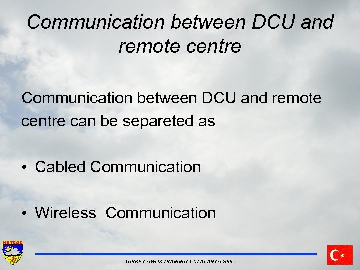 Communication between DCU and remote centre can be separeted as • Cabled Communication •