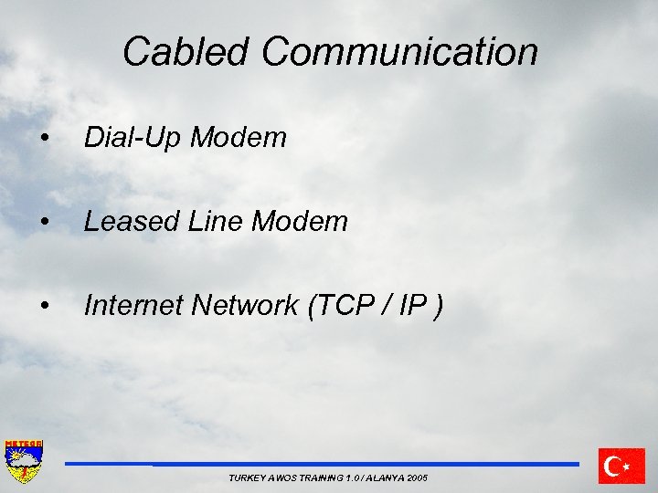 Cabled Communication • Dial-Up Modem • Leased Line Modem • Internet Network (TCP /