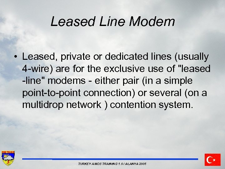 Leased Line Modem • Leased, private or dedicated lines (usually 4 wire) are for