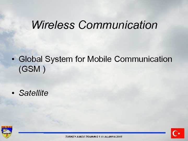 Wireless Communication • Global System for Mobile Communication (GSM ) • Satellite TURKEY AWOS