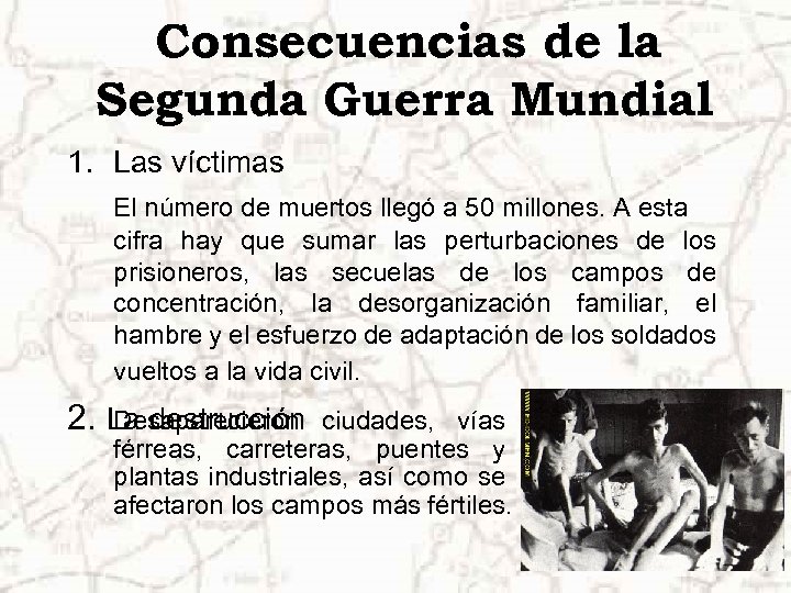 Consecuencias de la Segunda Guerra Mundial 1. Las víctimas El número de muertos llegó