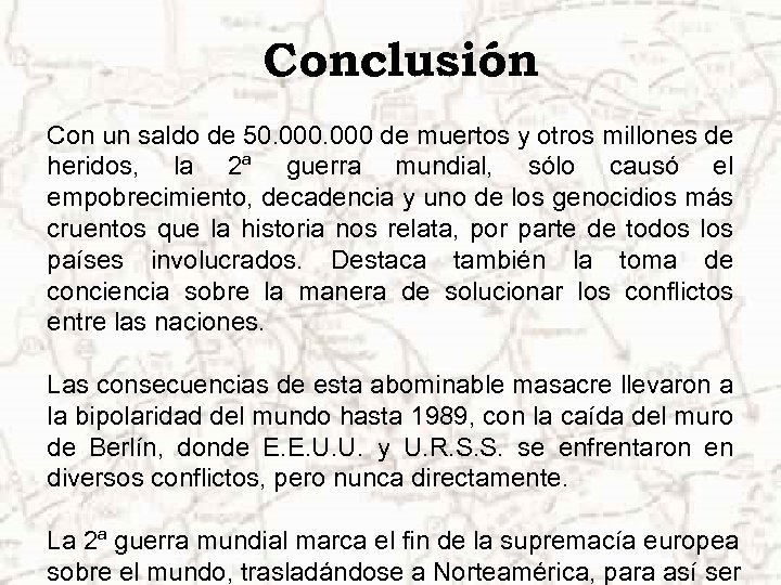 Conclusión Con un saldo de 50. 000 de muertos y otros millones de heridos,