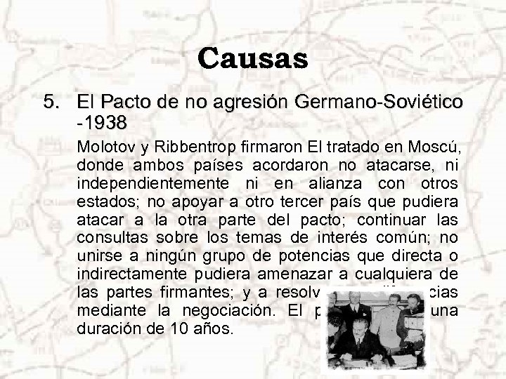 Causas 5. El Pacto de no agresión Germano-Soviético -1938 Molotov y Ribbentrop firmaron El