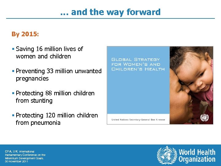 … and the way forward By 2015: § Saving 16 million lives of women