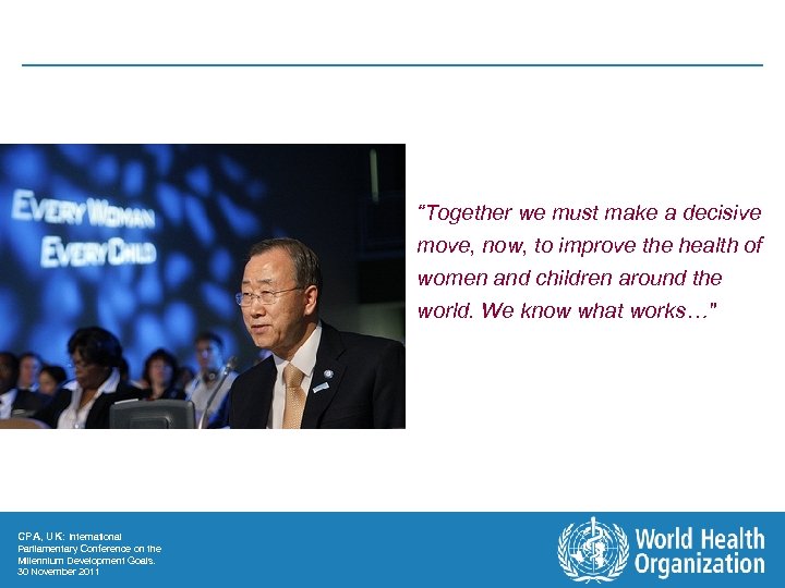 “Together we must make a decisive move, now, to improve the health of women