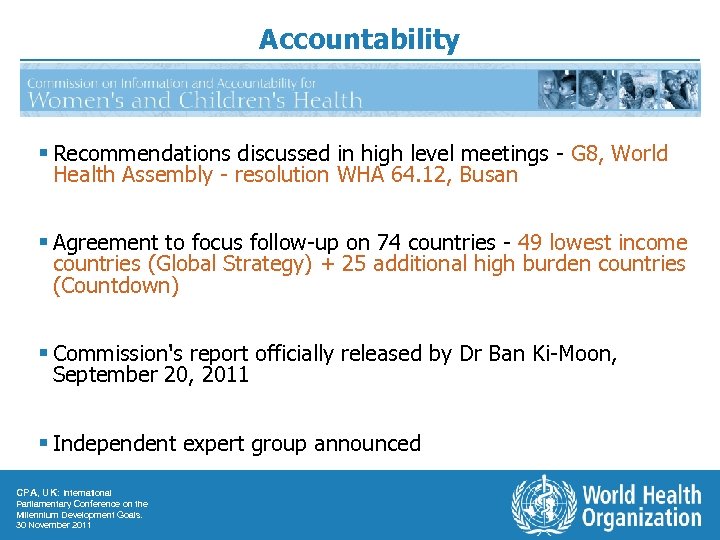 Accountability § Recommendations discussed in high level meetings - G 8, World Health Assembly