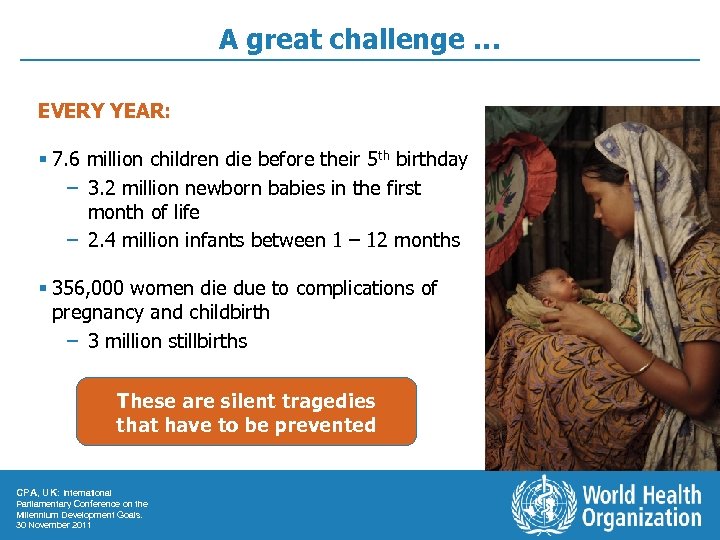 A great challenge … EVERY YEAR: § 7. 6 million children die before their