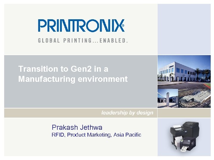 Transition to Gen 2 in a Manufacturing environment Prakash Jethwa RFID, Product Marketing, Asia