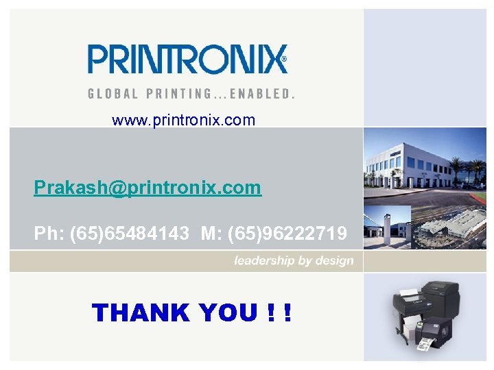 www. printronix. com Prakash@printronix. com Ph: (65)65484143 M: (65)96222719 THANK YOU ! ! 